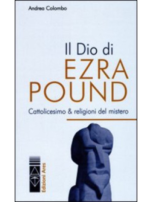 Il Dio di Ezra Pound. Catto...