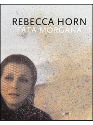 Rebecca Horn. Fata Morgana....