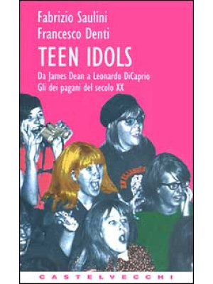 Teen idols. Da James Dean a...