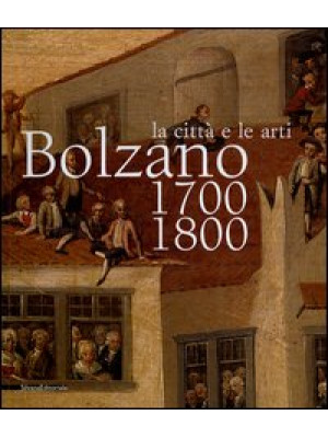 Bolzano 1700-1800. La città...