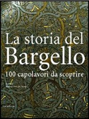 La storia del Bargello. 100...