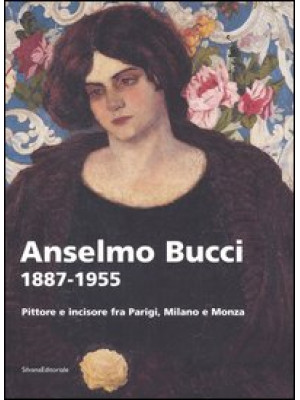 Anselmo Bucci 1887-1955. Pi...