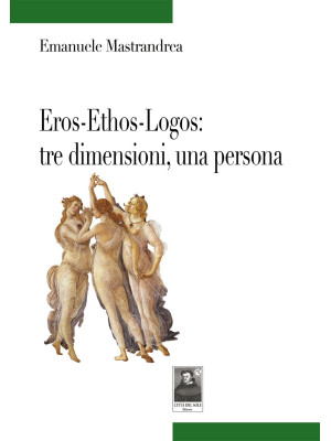 Eros-Ethos-Logos: tre dimen...