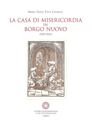 La casa di Misericordia in Borgo Nuovo (1854-2014)