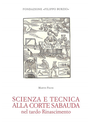 Scienza e tecnica alla corte sabauda nel tardo Rinascimento