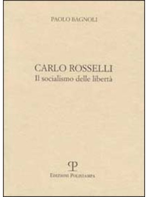 Carlo Rosselli. Il socialis...