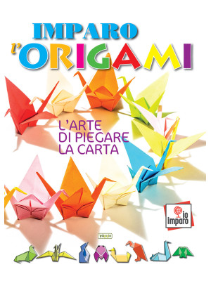 Imparo l'origami. L'arte di...