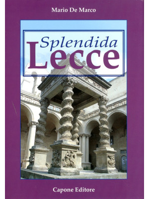 Splendida Lecce. Ediz. illu...