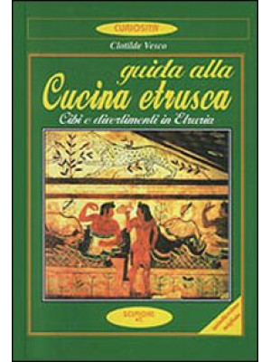 Guida alla cucina etrusca. ...