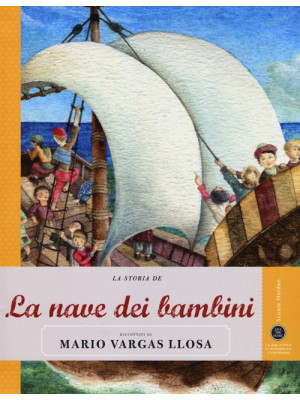 La storia de La nave dei bambini raccontata da Mario Vargas Llosa. Ediz. illustrata