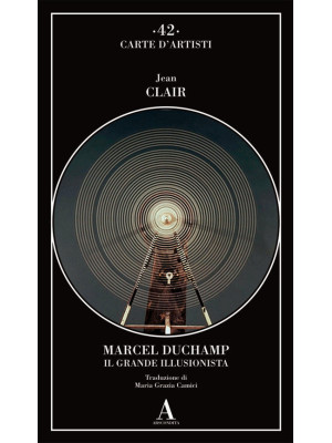 Marcel Duchamp. Il grande i...