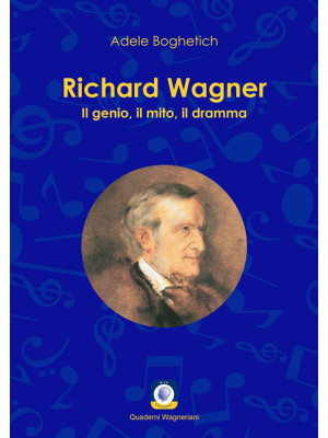 Richard Wagner. Il genio, i...