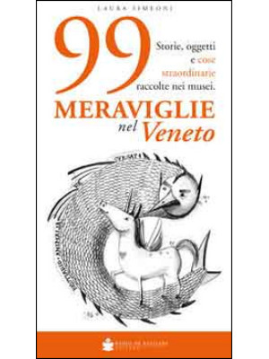 99 meraviglie nel Veneto. S...