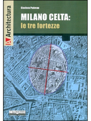 Milano celta: le tre fortezze