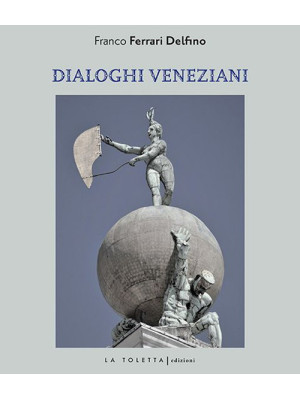 Dialoghi veneziani. Ediz. m...