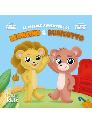 Le piccole avventure di Leoncino e Rubicotto. Ediz. illustrata