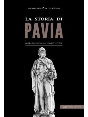 La storia di Pavia. Dalla p...