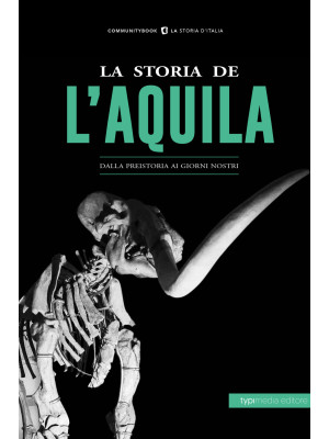 La storia de L'Aquila. Dall...