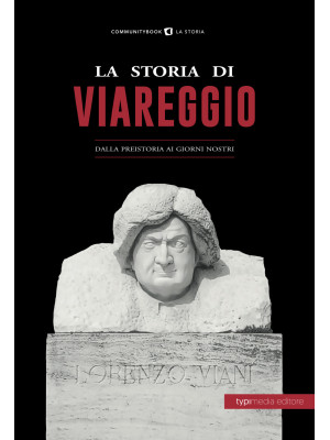 La storia di Viareggio. Dal...