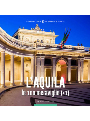 L'Aquila, le 100 meraviglie...