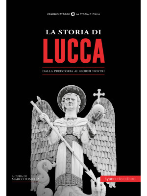 La storia di Lucca. Dalla p...