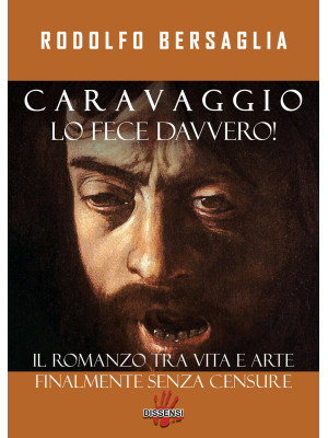 Caravaggio lo fece davvero!...