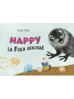 Happy la foca golosa! Ediz....