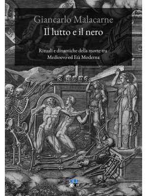 Il lutto e il nero. Rituali e dinamiche della morte tra Medioevo ed Età Moderna