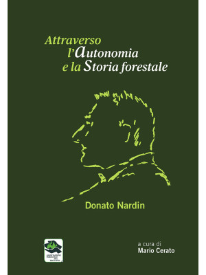 Attraverso l'autonomia e la storia foestale. Donato Nardin