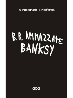 B.R. Ammazzate Banksy