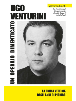 Ugo Venturini. Un operaio d...