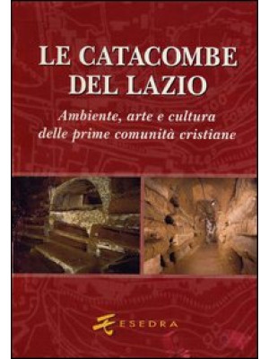 Le catacombe del Lazio. Amb...