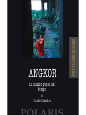 Angkor. Un mondo perso nel ...