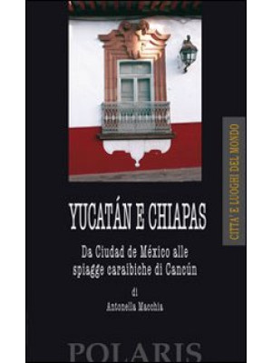 Yucatán e Chiapas. Da Ciuda...