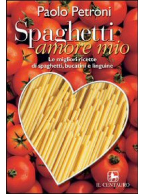 Spaghetti amore mio. Le mig...