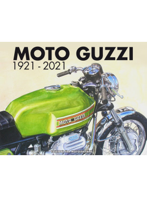 Moto Guzzi 1921-2021. Ediz....