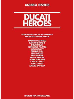 Ducati Heroes. La leggenda ...