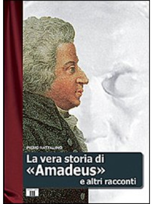La vera storia di «Amadeus»...