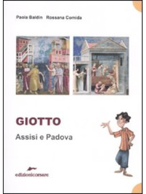 Giotto. Assisi e Padova. Ed...