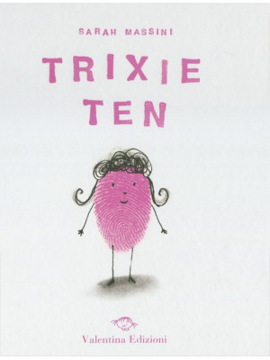 Trixie Ten. Ediz. illustrata