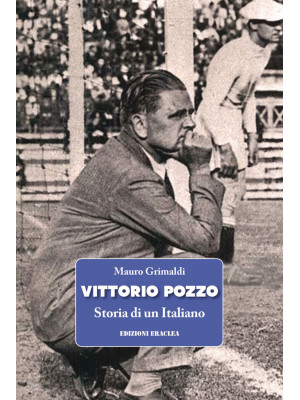 Vittorio Pozzo. Storia di u...