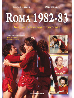 Roma 1982-83. Nove mesi per...