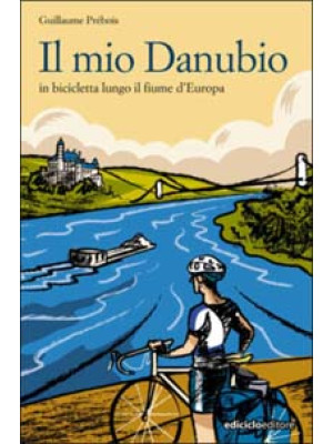 Il mio Danubio. In biciclet...