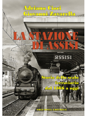 La stazione di Assisi. Stor...