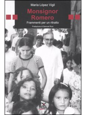 Monsignor Romero. Frammenti...