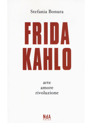 Frida Kahlo. Arte, amore, r...