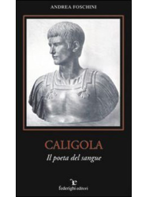 Caligola. Il poeta del sangue