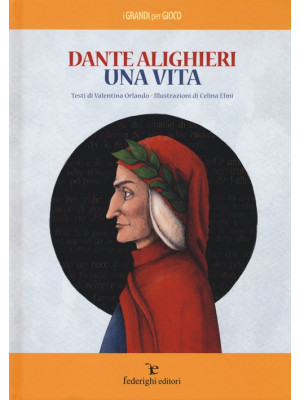 Dante Alighieri. Una vita