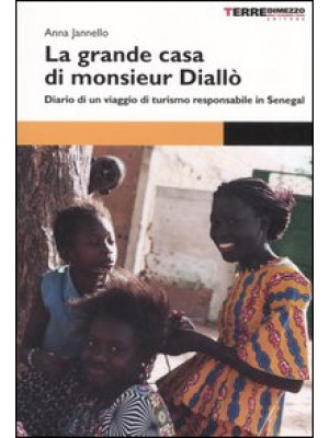 La grande casa di monsieur Diallò. Diario di un viaggio di turismo responsabile in Senegal