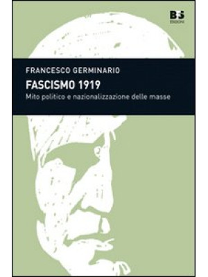 Fascismo 1919. Mito politic...